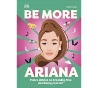 Be More Ariana Grande: Fierce Advice on Breaking Free and Being Yourself