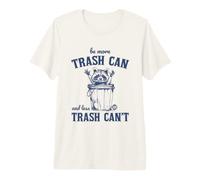 Be More Trash Can Less Trash Cannot Raccoon Camiseta Premium