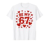 Be My 6-7 Fun 67 Número 6-7 6 7 Valentine Six Seven Camiseta