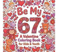 Be My 67 Meme Valentine's Day Coloring Book For Kids: A Cute Valentine’s Day With Six Seven Meme Coloring Book with Simple Kawaii Designs for All Ages (The 67 Valentine Coloring Books Series)