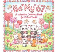 Be My 67 Meme Valentine's Day Coloring Book For Kids: A Cute Valentine’s Day With Six Seven Meme Coloring Book with Simple Kawaii Designs for All Ages (The 67 Valentine Coloring Books Series)