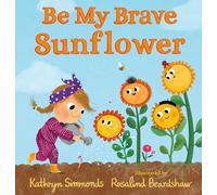 Be My Brave Sunflower