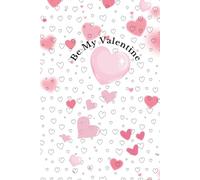 Be My Valentine: A Hardcover Journal for Thoughts, Memories, and Meaningful Moments
