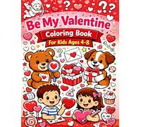 Be My Valentine Coloring Book for Kids Ages 4-8: Fun and Cute Valentine Coloring Pages for Boys and Girls