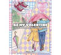 Be My Valentine Lo-Fi Romance Coloring Book: for Adults & Teens featuring 36 Cozy Romantic Scenes, Self-Love Rituals, and Stress Relief Illustrations for a Chill Vibe