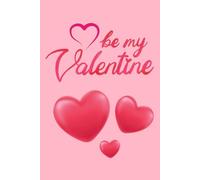 Be My Valentine: Romantic Notebook for Love Notes,: Journaling & Gift Ideas - 6 x 9, 110 Pages - Perfect Gift for Couples, Lovers & Friends on Valentine's Day