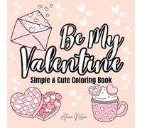 Be my Valentine: Simple and Cute Coloring Book With Simple and Fun Girly Valentines Designs for Adults and Children