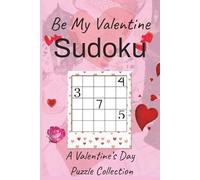 Be My Valentine Sudoku Puzzle Book: Sudoku Puzzles for Valentine's Day|A Valentine's Day Puzzle Collection|6x9 inches, 112 pages|50+ Puzzles|Solutions Included