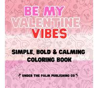 Be My Valentine Vibes Coloring Book: Valentines Day Themed Large Print Bold Designs with Hearts, Chocolates, Bows and More! (Big, Bold, Coloring Vibes)