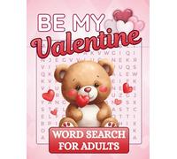 Be My Valentine - Word Search Puzzle Book for Adults: 50 Sweet & Romantic Valentine's Day Puzzles in Easy-to-Read Large Print