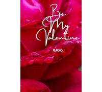 Be My Valentine xxx A Lined Notebook With A Valentines Day Red Rose Cover: A Lined Jotter Journal Righting Pad For Home School Office Work Homework Schoolwork Gardening Notes Or Anything Useful