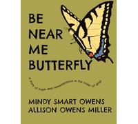 Be Near Me Butterfly: A Story of Hope and Remembrance in the Midst of Grief