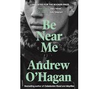 Be Near Me: From the author of the Sunday Times bestseller Caledonian Road