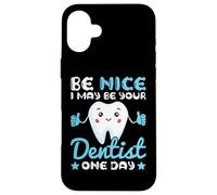 Be Nice I May Be Your Dentist One Day Carcasa para iPhone 16 Plus