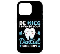 Be Nice I May Be Your Dentist One Day Carcasa para iPhone 16 Pro