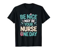 Be Nice I May Be Your Nurse One Day Humor Cita Camiseta