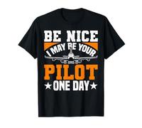 Be Nice I May Be Your Pilot Un día Piloto Aviación Vuelo Camiseta