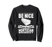 Be Nice I might be your mortician some day Fun Last Responder Sudadera