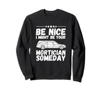 Be Nice I might be your mortician some day Fun Last Responder Sudadera
