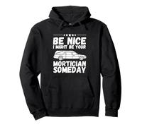 Be Nice I might be your mortician some day Fun Last Responder Sudadera con Capucha