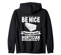 Be Nice I might be your mortician some day Fun Last Responder Sudadera con Capucha