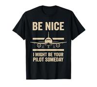 Be Nice I Might Be Your Pilot Algún día Divertido Aviación Camiseta