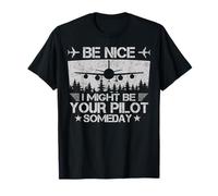 Be Nice I Might Be Your Pilot Algún día Divertido Futuro Aviador Camiseta