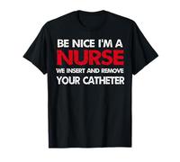 Be Nice I'm A Nurse Insertamos Y Quitamos El Humor Del Catéter Camiseta