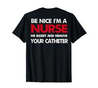 Be Nice I'm A Nurse Insertamos Y Quitamos El Humor Del Catéter Camiseta