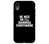 Be Nice Or I'll Diarhea Everywhere - Funny Saying Sarcastic Carcasa para iPhone XR