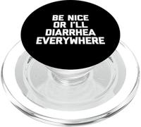 Be Nice Or I'll Diarhea Everywhere - Funny Saying Sarcastic PopSockets PopGrip para MagSafe