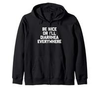 Be Nice Or I'll Diarhea Everywhere - Funny Saying Sarcastic Sudadera con Capucha