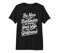 Be Nice To Bartender We Know Your Secrets - Camiseta Premium