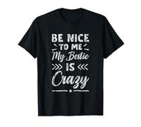 Be Nice To Me My Bestie Is Crazy Amigo protector ---- Camiseta