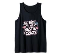 Be Nice To Me My Bestie Is Crazy Amigo protector |---- Camiseta sin Mangas