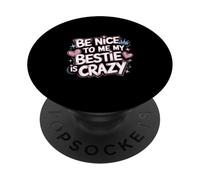 Be Nice To Me My Bestie Is Crazy Amigo protector |---- PopSockets PopGrip Adhesivo