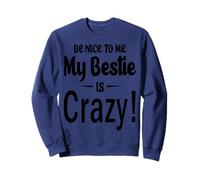 Be Nice to Me My Bestie is Crazy Gift for Best Friends Sudadera