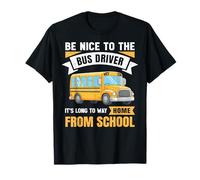 Be Nice to The Bus Driver, Funny School Bus Driver Camiseta