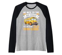 Be Nice to The Bus Driver, Funny School Bus Driver Camiseta Manga Raglan