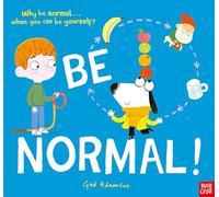 Be Normal!: Why be normal . . . when you can be yourself?