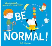 Be Normal!: Why Be Normal . . . When You Can Be Yourself?