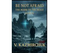 Be Not Afraid III. The Mark of the Beast.: A Psychological Thriller About Faith, Fear, and the Price of Choice