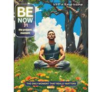 Be Now in the Present Moment | A 90 days Trip Challenge for Men: THE ONLY MOMENT THAT REALLY MATTERS | Guided Journal with Prompts | 7.5x9.25in | 187 pages