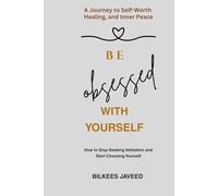BE OBSESSED WITH YOURSELF: How to Stop Seeking Validation and Start Choosing Yourself