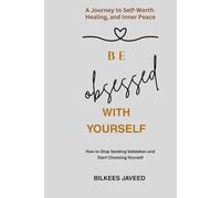 BE OBSSESED WITH YOURSELF: How to Stop Seeking Validation and Start Choosing Yourself