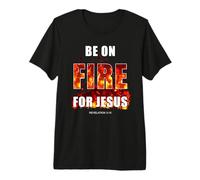 Be on Fire for Jesus - Revival Christian Faith Rev 3:15 Camiseta Premium