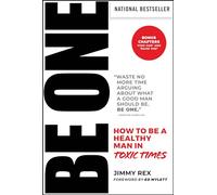 BE ONE: How to Be a Healthy Man in Toxic Times