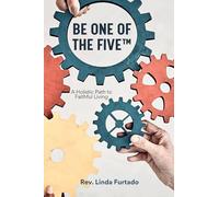 Be One of The Five(TM): A Holistic Path to Faithful Living