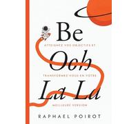 Be Ooh La La: Atteignez Vos Objectifs et Transformez-vous en Votre Meilleure Version