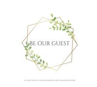 Be Our Guest: A Vacation Rental Guest Book: A Premium Hardcover Visitor Log for Beach Houses, Cabins, and Luxury Stays